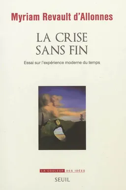 La crise sans fin : essai sur l'expérience moderne du temps | Myriam Revault d'Allonnes