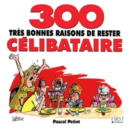 300 très bonnes raisons de rester célibataire | Pascal Petiot