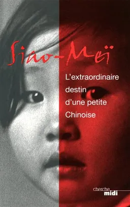 Mes deux pays, mes deux familles : l'extraordinaire destin d'une petite Chinoise | Siao Mei