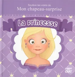 Soulève les volets de mon chapeau-surprise : la princesse | Carine Fontaine, Delphine Lacharron, Aveline Stoquart