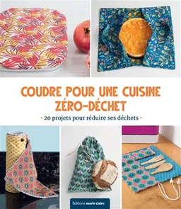 Coudre zéro déchet pour la cuisine : 26 créations pour une vie plus écolo | Clémentine Collinet