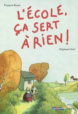 L'école, ça sert à rien ! | François Braud, Stéphane Girel