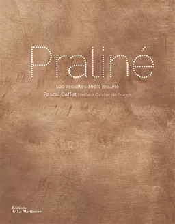Praliné : 100 recettes 100 % praliné | Pascal Caffet, Carrie Solomon, Bénédicte Bortoli
