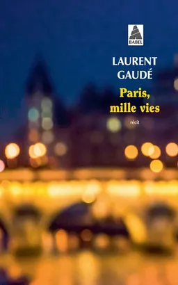 Paris, mille vies : récit | Laurent Gaudé