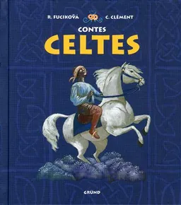 Contes celtes | Renata Fucikova, Claude Clément, Elena Chmelová