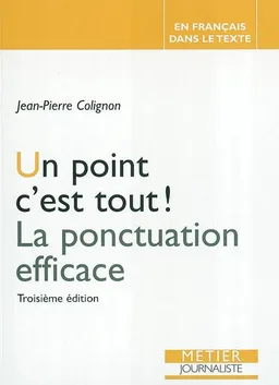 Un point c'est tout ! : la ponctuation efficace | Jean-Pierre Colignon