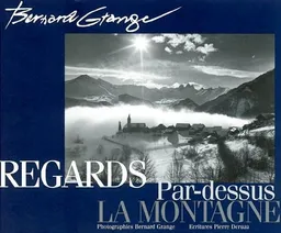 Regards par-dessus la montagne | Bernard Grange, Pierre Deruaz