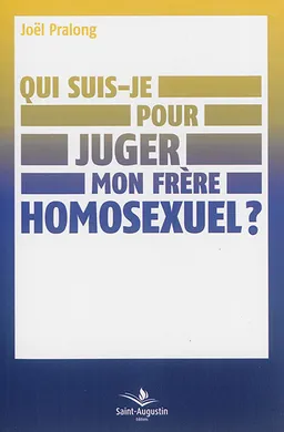 Qui suis-je pour juger mon frère homosexuel ? : repères spirituels | Joël Pralong