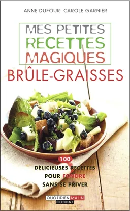 Mes petites recettes magiques brûle-graisses : 100 délicieuses recettes pour fondre sans se priver | Anne Dufour, Carole Garnier, Fotolia