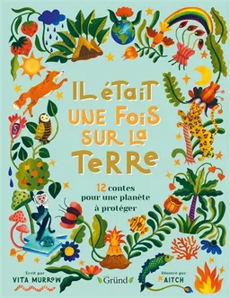 Il était une fois sur la Terre : 12 contes pour une planète à protéger | Vita Murrow, Aitch