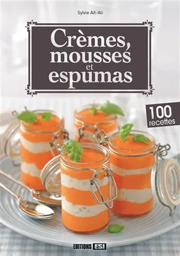 Crèmes, mousses et espumas : 100 recettes | Sylvie Aït-Ali