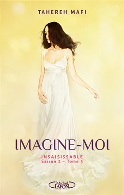 Insaisissable : saison 2. Vol. 3. Imagine-moi | Tahereh Mafi