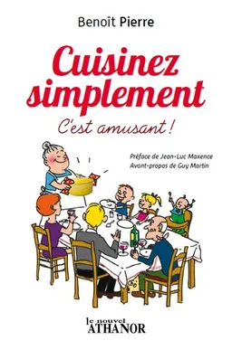 Cuisinez simplement : c'est amusant ! | Benoît Pierre, Jean-Luc Maxence, Guy Martin