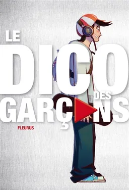 Le dico des garçons | Jean-François Patarin, Pierre Malherbet, Hugues-Olivier Dumez, Santiago Pérez-Nievas Montiel, Lionel Antoni