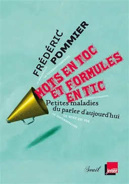 Mots en toc et formules en tic : petites maladies du parler d'aujourd'hui | Frédéric Pommier