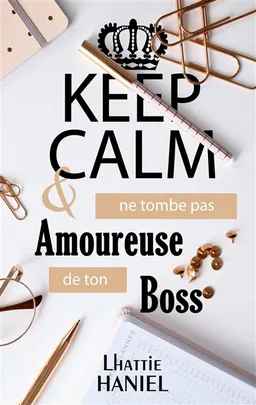 Keep calm & ne tombe pas amoureuse de ton boss | Lhattie Haniel