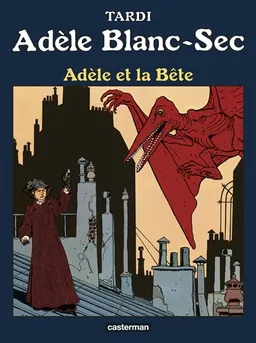 Adèle Blanc-Sec. Vol. 1. Adèle et la bête | Jacques Tardi