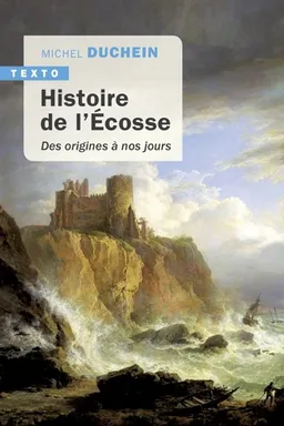 Histoire de l'Ecosse : des origines à nos jours | Michel Duchein