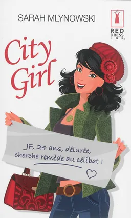 City girl : JF, 24 ans, délurée, cherche remède au célibat ! | Sarah Mlynowski