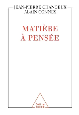 Matière à pensée | Jean-Pierre Changeux, Alain Connes