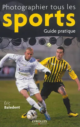 Photographier tous les sports : guide pratique | Eric Baledent
