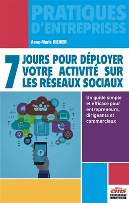 7 jours pour déployer votre activité sur les réseaux sociaux : un guide simple et efficace pour entrepreneurs, dirigeants et commerciaux | Anne-Marie Richier