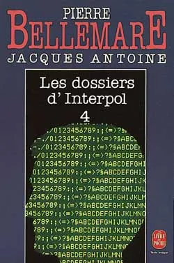 Les Dossiers d'Interpol. Vol. 4 | Pierre Bellemare, Jacques Antoine