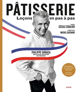 Pâtisserie : leçons en pas à pas : l'excellence de la pâtisserie française | Philippe Urraca, Cécile Coulier, Michel Guérard, Jean-Michel Coulier