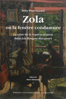 Zola ou La fenêtre condamnée : la crise de la représentation dans les Rougon-Macquart | Emilie Piton-Foucault, Henri Mitterand