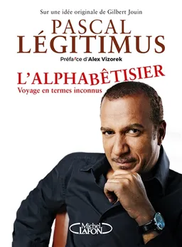 L'alphabêtisier : voyage en termes inconnus | Pascal Legitimus, Gilbert Jouin, Alex Vizorek
