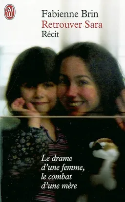 Retrouver Sara : le drame d'une femme, le combat d'une mère | Fabienne Brin, Danièle Georget