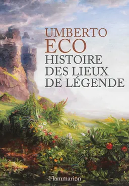 Histoire des lieux de légende | Umberto Eco