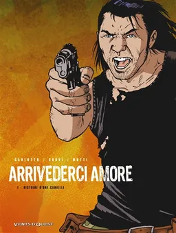 Arrivederci amore. Vol. 1. Histoire d'une canaille | Massimo Carlotto, Luca Crovi, Andrea Mutti