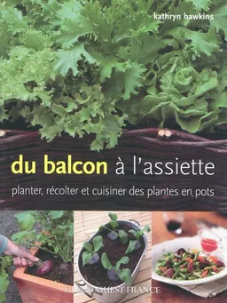 Du balcon à l'assiette : planter, récolter et cuisiner des plantes en pot | Kathryn Hawkins, Stuart MacGregor, Ian Garlick, Marie Pieroni, Kathryn Hawkins