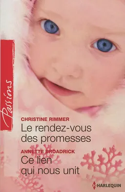 Le rendez-vous des promesses. Ce lien qui nous unit | Christine Rimmer, Annette Broadrick