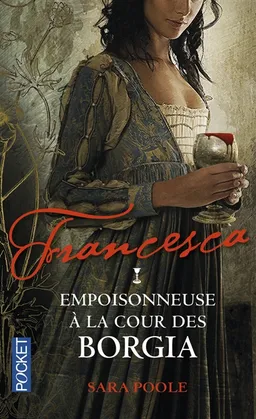 Francesca. Vol. 1. Francesca : empoisonneuse à la cour des Borgia | Sara Poole