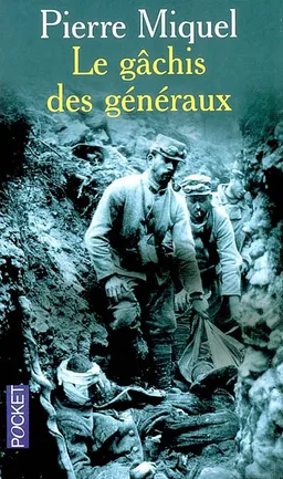 Le gâchis des généraux : les erreurs de commandement pendant la guerre 14-18 | Pierre Miquel