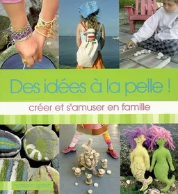 Des idées à la pelle ! : créer et s'amuser en famille | Marjorie Galen