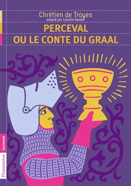 Perceval ou Le conte du Graal | Camille Sander, Chrétien de Troyes, Wolfram von Eschenbach, Frédéric Sochard