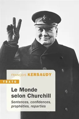 Le monde selon Churchill : sentences, confidences, prophéties, reparties | Winston Churchill, François Kersaudy