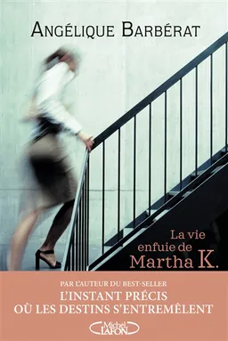 La vie enfuie de Martha K. | Angélique Barbérat