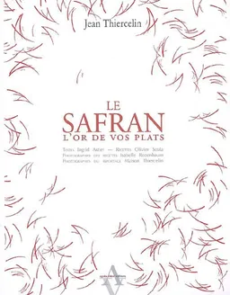 Le safran : l'or de vos plats | Jean Thiercelin, Ingrid Astier, Olivier Scola, Isabelle Rozenbaum, Maison Thiercelin