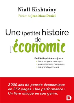 Une (petite) histoire de l'économie : de l'Antiquité à nos jours : les principaux concepts, les événements marquants, les grands penseurs | Niall Kishtainy, Jean-Marc Daniel