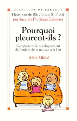 Pourquoi pleurent-ils ? : comprendre le développement de l'enfant, de la naissance à un an | Hetty van de Rijt, Frans X. Plooij, Serge Lebovici