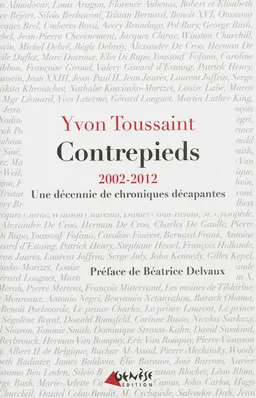 Contrepieds : 2002-2012 : une décennie de chroniques décapantes | Yvon Toussaint, Béatrice Delvaux