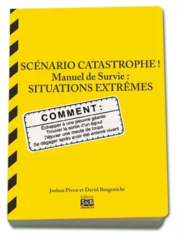 Scénario catastrophe ! : situations extrêmes, manuel de survie | Joshua Piven, David Borgenicht, Brenda Brown