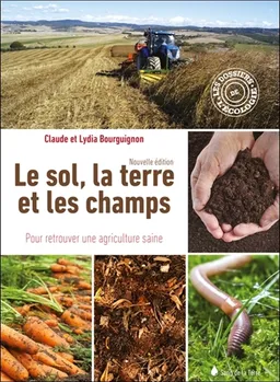 Le sol, la terre et les champs : pour retrouver une agriculture saine | Claude Bourguignon, Lydia Bourguignon