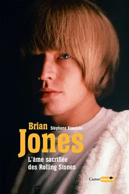 Brian Jones : l'âme sacrifiée des Rolling Stones | Stéphane Koechlin