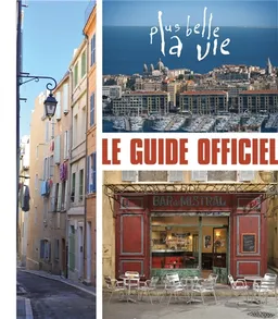 Plus belle la vie : le guide officiel | Renaud Lhardy, Hubert Besson