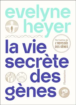 La vie secrète des gènes | Evelyne Heyer, Xavier Müller, Alice Mazel